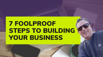 7 Foolproof Steps to Building Your Business